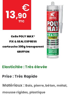 Colle POLY MAX® FIX & SEAL EXPRESS - cartouche 300g transparent - GRIFFON 6150452