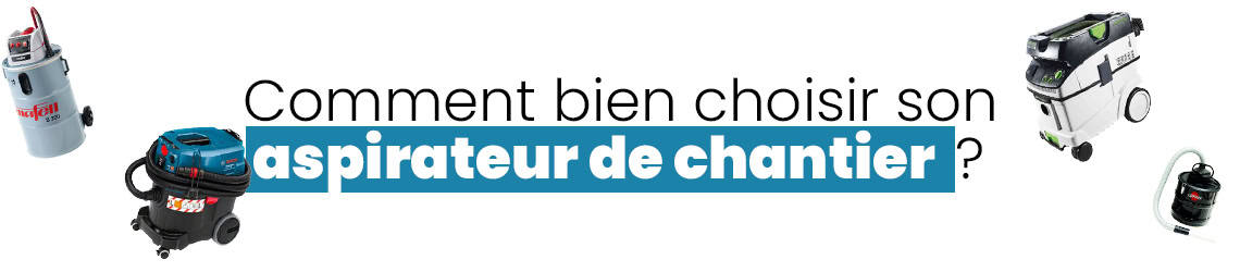 Comment choisir son aspirateur de chantier 