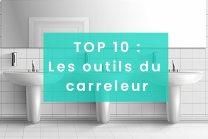 TOP 10 : Les Outils du Carreleur