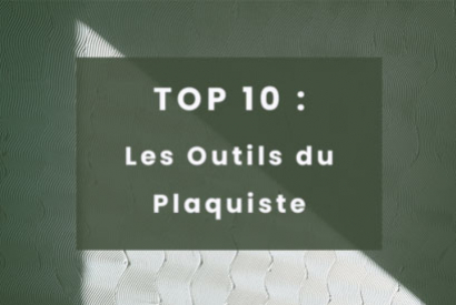 TOP 10 : Les Outils du Plaquiste