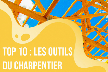 TOP 10 : Les Outils du Charpentier