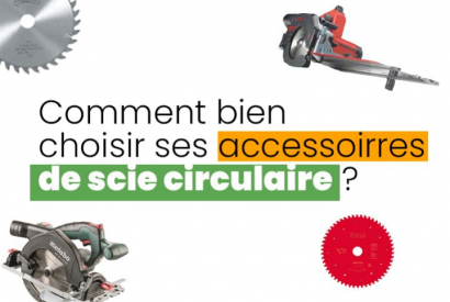 Comment choisir ses consommables de scie circulaire ?