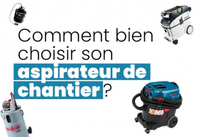 Comment choisir son aspirateur de chantier ?