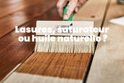 Lasures, saturateurs ou huiles, que choisir ? 