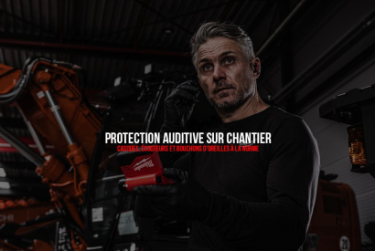 Casques, écouteurs anti-bruit et bouchons d’oreilles sur chantier