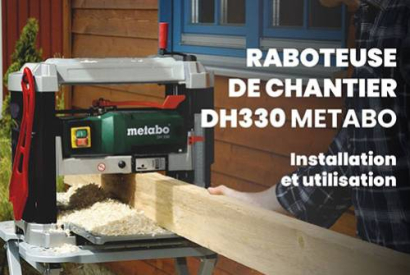 Metabo DH 330 : Le Guide Complet pour Installer et Maîtriser votre Raboteuse