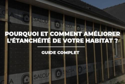 Pourquoi et comment améliorer l’étanchéité de votre habitat avec Salola ?