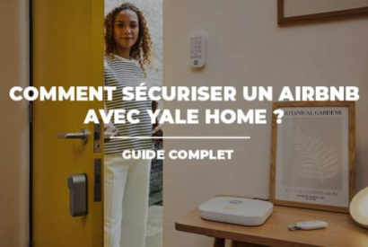 Comment sécuriser un Airbnb avec une serrure connectée Yale ? Guide complet