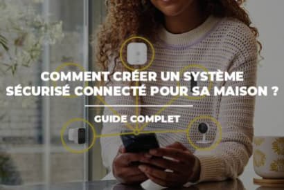 Comment créer un système de sécurité connecté pour sa maison ? Guide complet