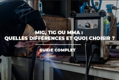 MIG, TIG ou MMA : quelles différences et quelle technologie choisir ?