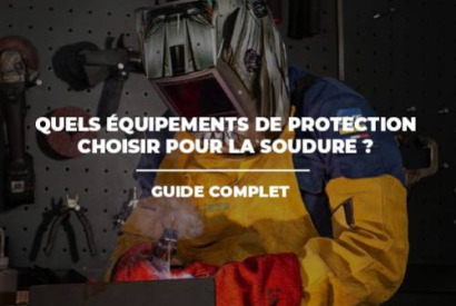 Quels équipements de protection choisir pour la soudure ? Guide complet